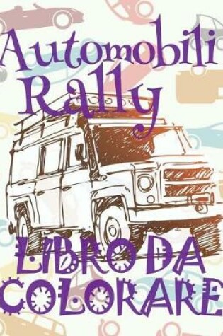 Cover of &#9996; Automobili Rally &#9998; Auto Libro da Colorare &#9998; Libro da Colorare Bambini &#9997; Libri da Colorare Bambini