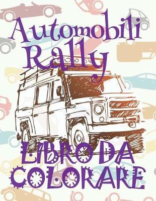 Cover of &#9996; Automobili Rally &#9998; Auto Libro da Colorare &#9998; Libro da Colorare Bambini &#9997; Libri da Colorare Bambini