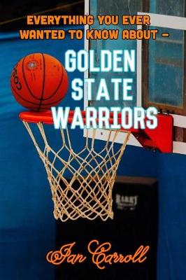 Book cover for Everything You Ever Wanted to Know About Golden State Warriors