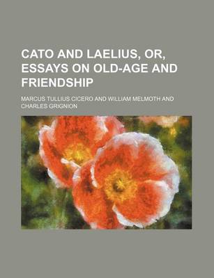 Book cover for Cato and Laelius, Or, Essays on Old-Age and Friendship