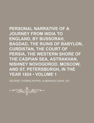 Book cover for Personal Narrative of a Journey from India to England, by Bussorah, Bagdad, the Ruins of Babylon, Curdistan, the Court of Persia, the Western Shore of the Caspian Sea, Astrakhan, Nishney Novogorod, Moscow, and St. Petersburgh, in the Year 1824 (Volume 1)