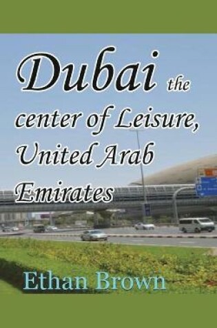 Cover of Dubai the center of Leisure, United Arab Emirates