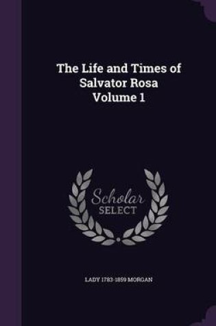 Cover of The Life and Times of Salvator Rosa Volume 1