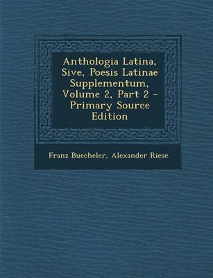 Book cover for Anthologia Latina, Sive, Poesis Latinae Supplementum, Volume 2, Part 2 - Primary Source Edition