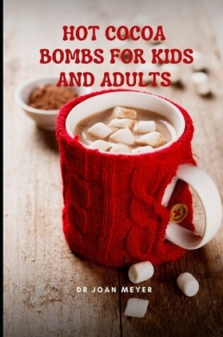 Cover of Hot Cocoa Bombs for Kids and Adults