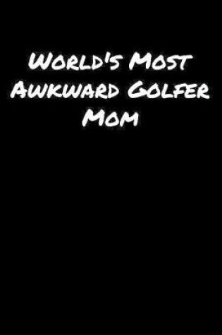 Cover of World's Most Awkward Golfer Mom