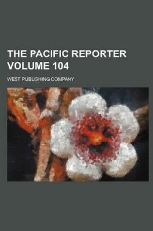 Cover of The Pacific Reporter Volume 104