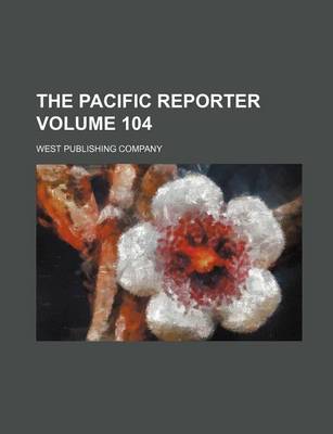 Book cover for The Pacific Reporter Volume 104