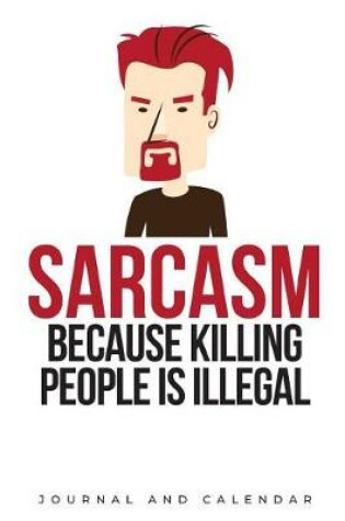 Cover of Sarcasm Because Killing People Is Illegal