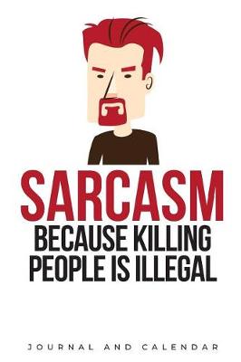 Book cover for Sarcasm Because Killing People Is Illegal