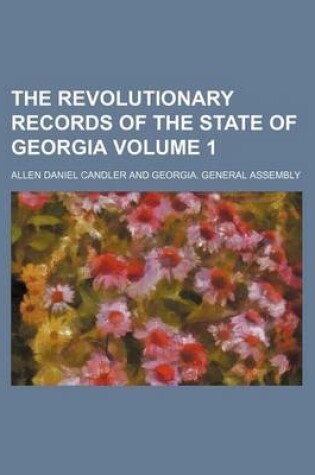 Cover of The Revolutionary Records of the State of Georgia Volume 1