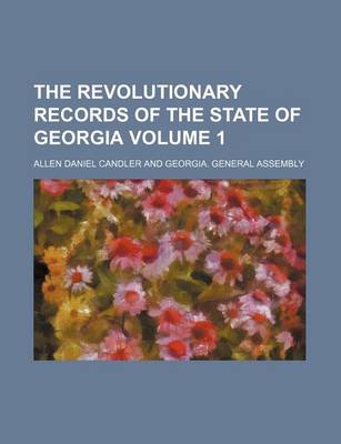 Book cover for The Revolutionary Records of the State of Georgia Volume 1