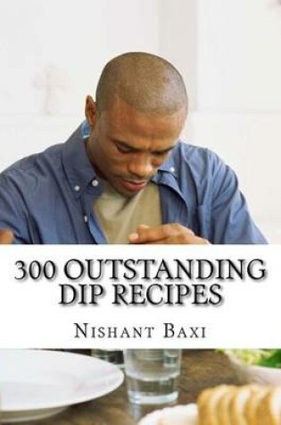 Cover of 300 Outstanding Dip Recipes