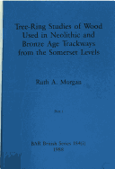 Cover of Tree-ring Studies of Wood Used in Neolithic and Bronze Age Trackways from the Somerset Levels