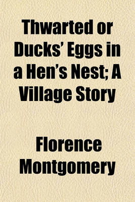 Book cover for Thwarted or Ducks' Eggs in a Hen's Nest; A Village Story