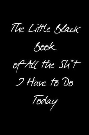 Cover of The Little Black Book of All the Sh*t I Have to Do Today