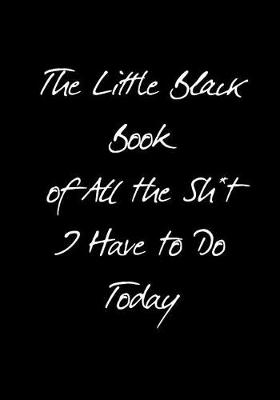 Book cover for The Little Black Book of All the Sh*t I Have to Do Today