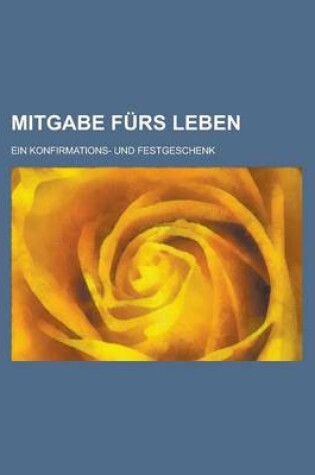 Cover of Mitgabe Furs Leben; Ein Konfirmations- Und Festgeschenk