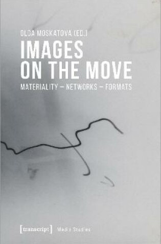 Cover of Images on the Move – Materiality – Networks – Formats