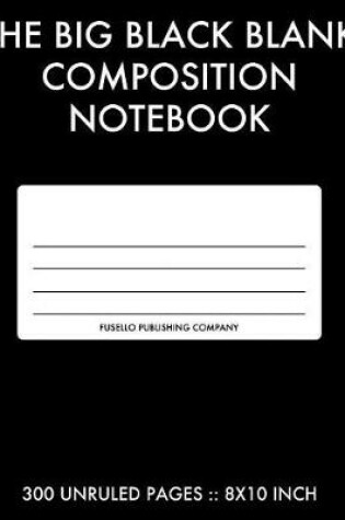 Cover of The Big Black Blank Composition Notebook