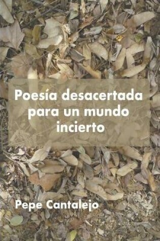 Cover of Poesía desacertada para un mundo incierto