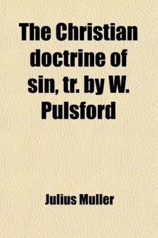 Cover of The Christian Doctrine of Sin, Tr. by W. Pulsford