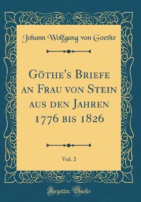 Book cover for Göthe's Briefe an Frau von Stein aus den Jahren 1776 bis 1826, Vol. 2 (Classic Reprint)