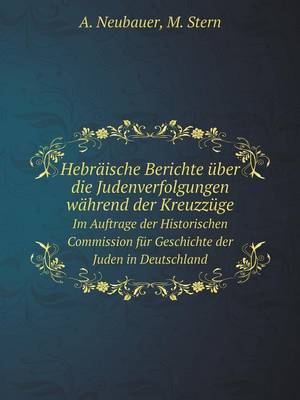 Book cover for Hebräische Berichte über die Judenverfolgungen während der Kreuzzüge Im Auftrage der Historischen Commission für Geschichte der Juden in Deutschland