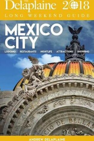 Cover of Mexico City - The Delaplaine 2018 Long Weekend Guide