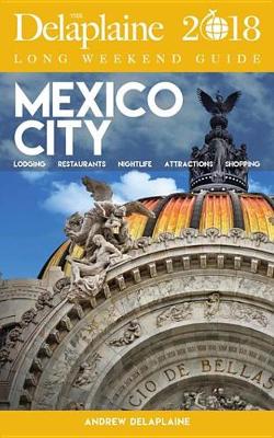 Book cover for Mexico City - The Delaplaine 2018 Long Weekend Guide