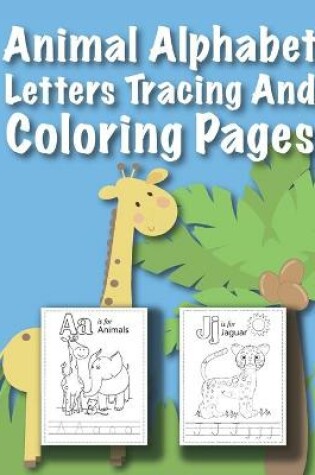 Cover of Animal Alphabet Letters Tracing And Coloring Pages