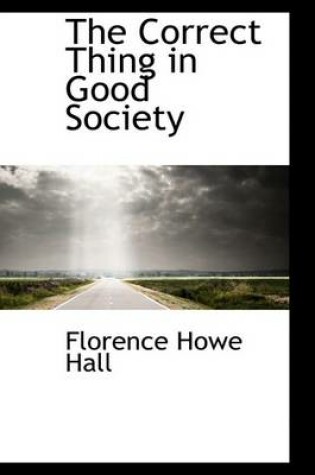 Cover of The Correct Thing in Good Society