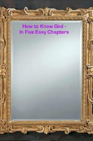 Cover of How to Know God -  In Five Easy Chapters