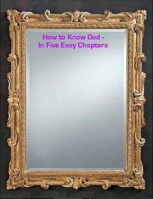 Book cover for How to Know God -  In Five Easy Chapters