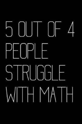 Cover of 5 Out of 4 People Struggle with Math