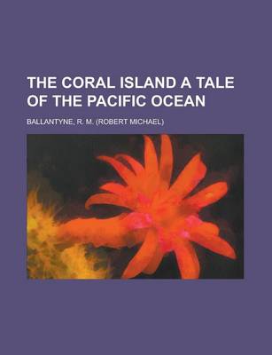 Book cover for The Coral Island a Tale of the Pacific Ocean