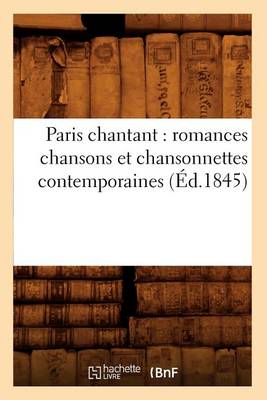 Cover of Paris Chantant: Romances Chansons Et Chansonnettes Contemporaines (Ed.1845)