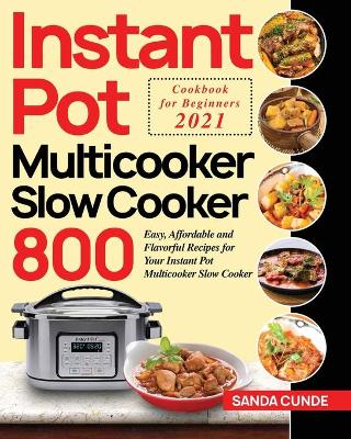 Cover of Instant Pot Multicooker Slow Cooker Cookbook for Beginners 2021