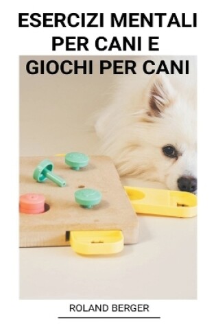 Cover of Esercizi mentali per cani e Giochi per cani