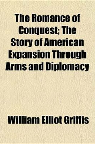 Cover of The Romance of Conquest; The Story of American Expansion Through Arms and Diplomacy