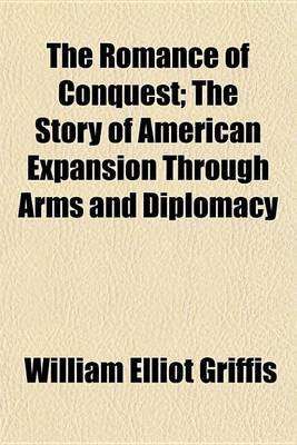 Book cover for The Romance of Conquest; The Story of American Expansion Through Arms and Diplomacy