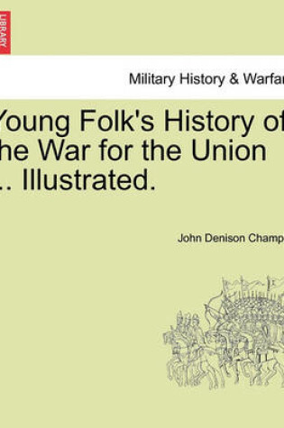 Cover of Young Folk's History of the War for the Union ... Illustrated.