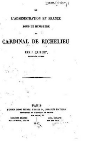 Cover of De l'Administration en France Sous le Ministere du Cardinal de Richelieu