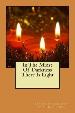 Cover of In The Midst Of Darkness There Is Light