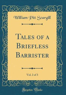 Book cover for Tales of a Briefless Barrister, Vol. 2 of 3 (Classic Reprint)