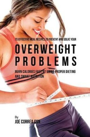 Cover of 70 Effective Meal Recipes to Prevent and Solve Your Overweight Problems