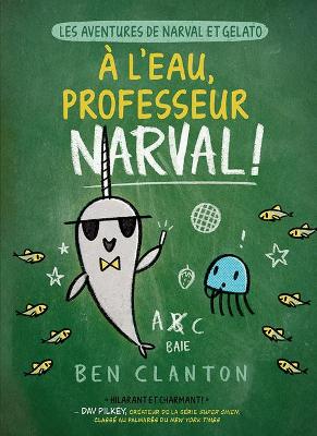 Book cover for Les Aventures de Narval Et Gelato: N� 6 - � l'Eau, Professeur Narval!
