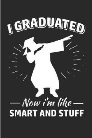 Cover of I Graduated Now I'm Like Smart and Stuff