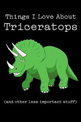 Book cover for Things I Love about Triceratops (and Other Less Important Stuff)