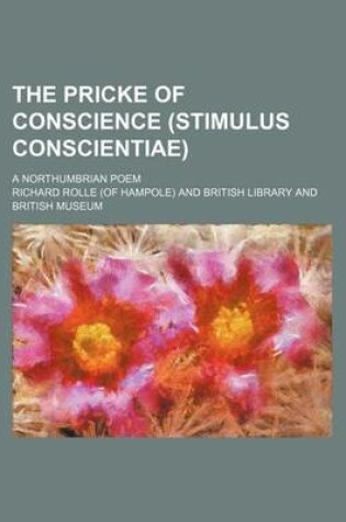 Cover of The Pricke of Conscience (Stimulus Conscientiae); A Northumbrian Poem